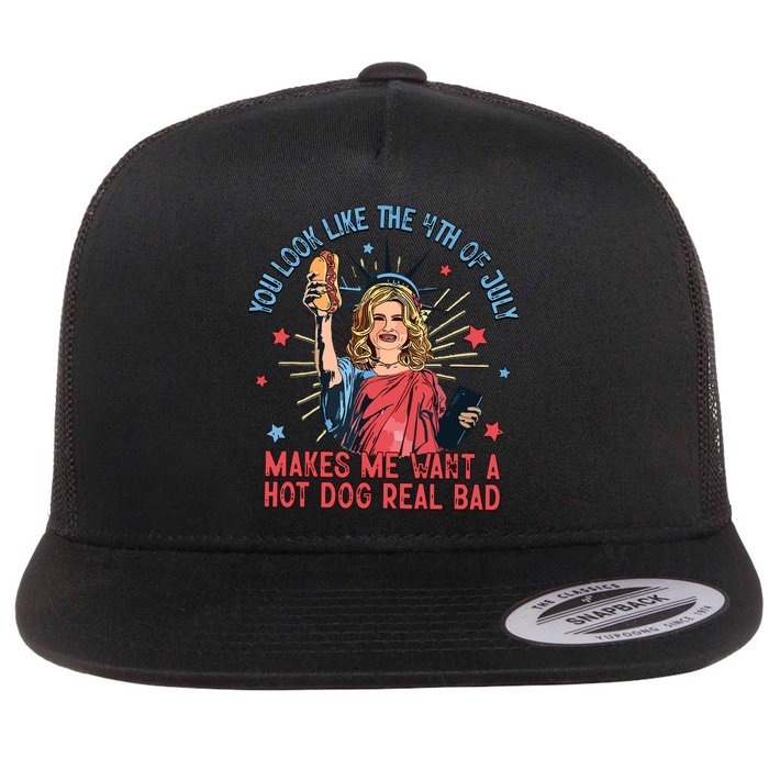You Look Like The 4th Of July Makes Me Want Hot Dog Real Bad Flatbill Hat