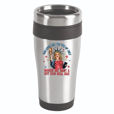 You Look Like The 4th Of July Makes Me Want Hot Dog Real Bad 16oz Travel Tumbler