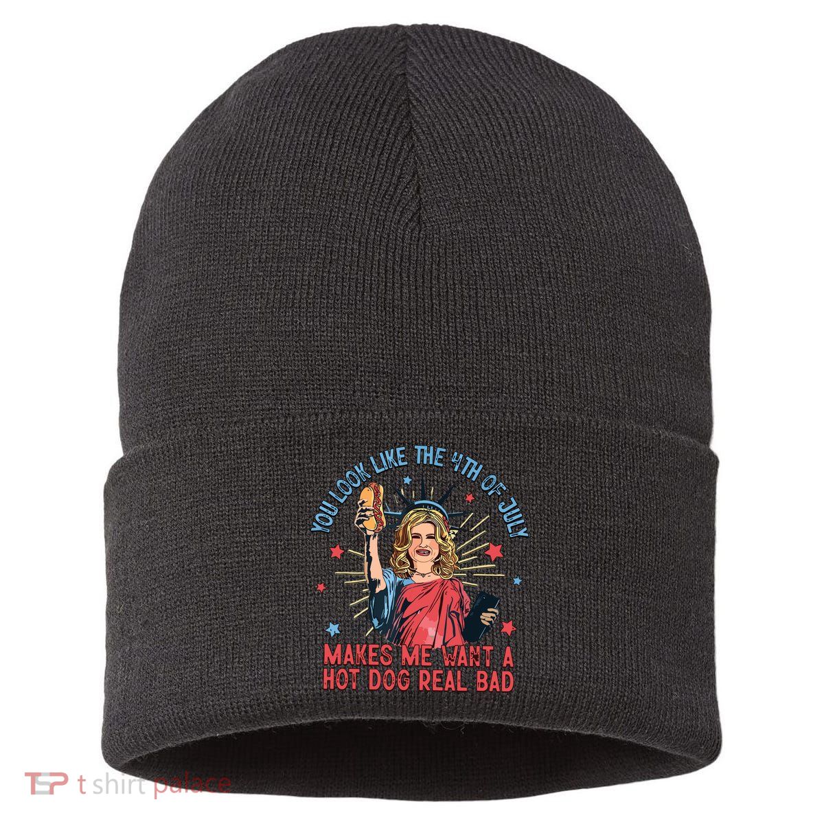 You Look Like The 4th Of July Makes Me Want Hot Dog Real Bad Sustainable Knit Beanie