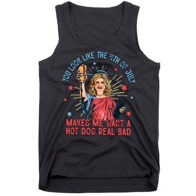 You Look Like The 4th Of July Makes Me Want Hot Dog Real Bad Tank Top