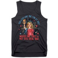 You Look Like The 4th Of July Makes Me Want Hot Dog Real Bad Tank Top