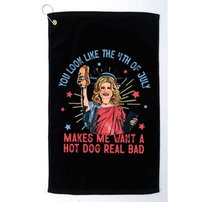 You Look Like The 4th Of July Makes Me Want Hot Dog Real Bad Platinum Collection Golf Towel