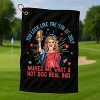 You Look Like The 4th Of July Makes Me Want Hot Dog Real Bad Golf Towel