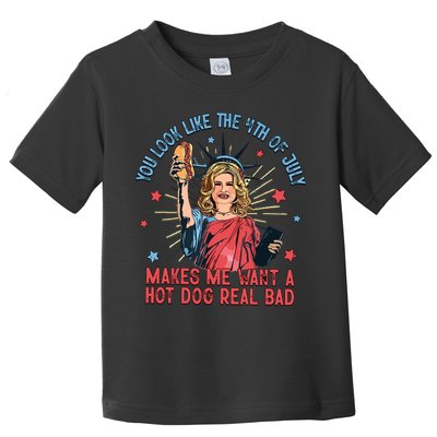 You Look Like The 4th Of July Makes Me Want Hot Dog Real Bad Toddler T-Shirt