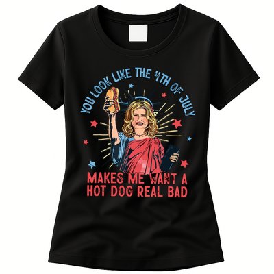 You Look Like The 4th Of July Makes Me Want Hot Dog Real Bad Womens T-Shirt