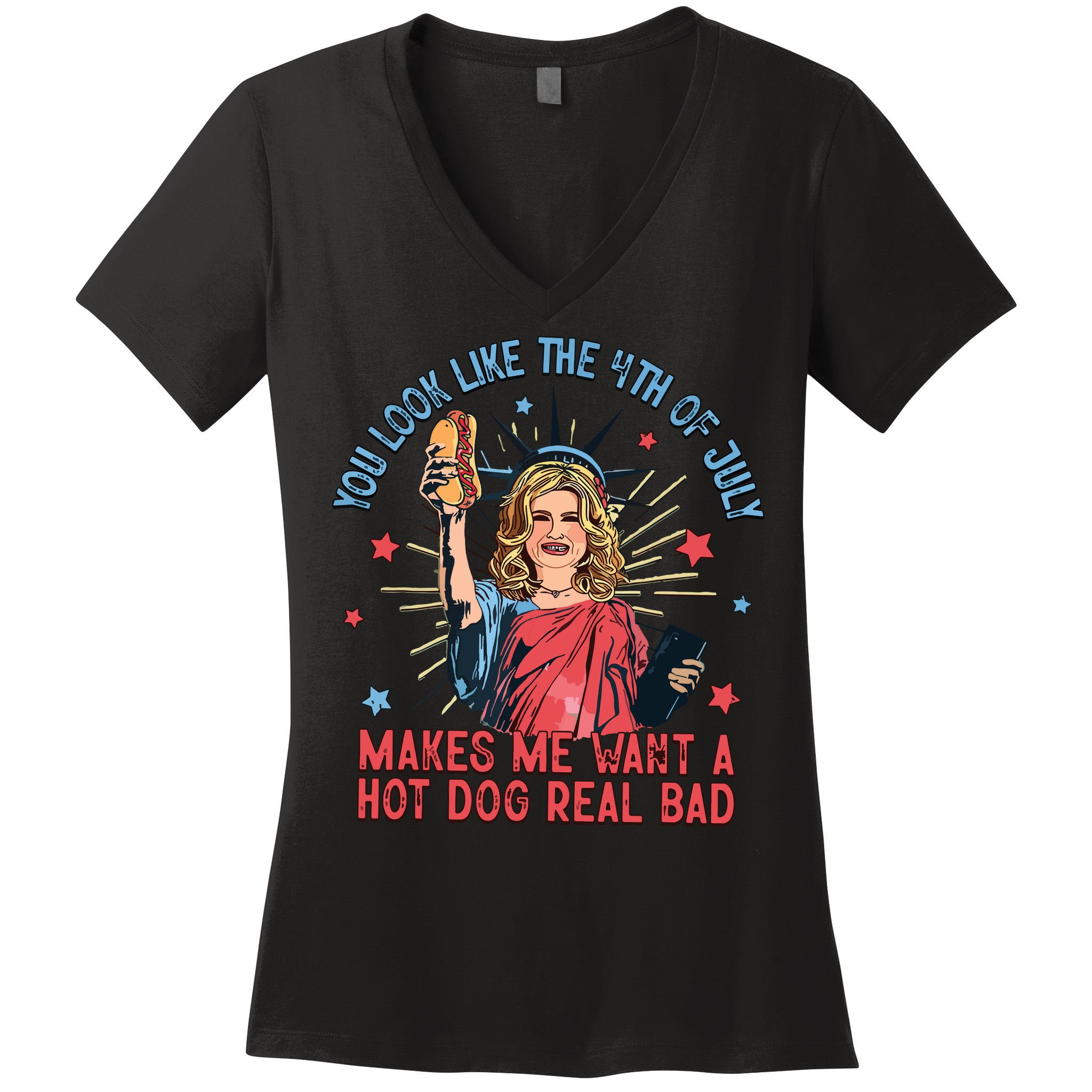 You Look Like The 4th Of July Makes Me Want Hot Dog Real Bad Women's V-Neck T-Shirt