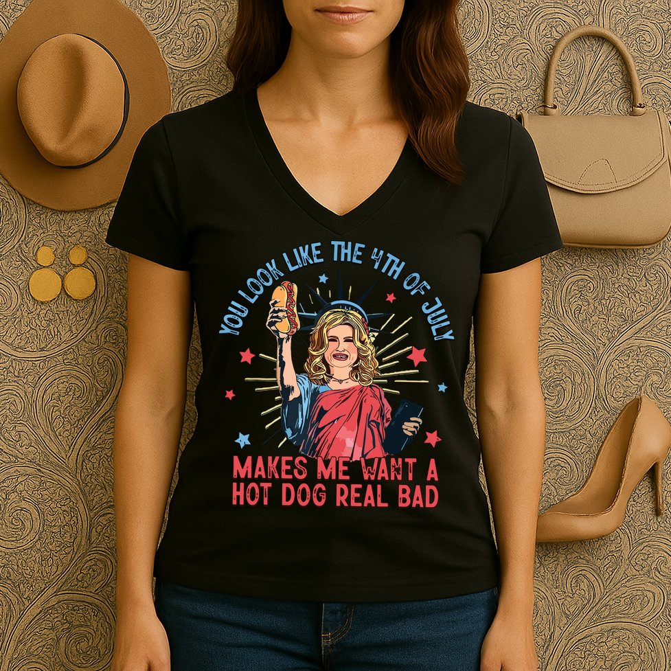 You Look Like The 4th Of July Makes Me Want Hot Dog Real Bad Women's V-Neck T-Shirt