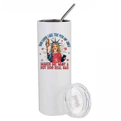 You Look Like The 4th Of July Makes Me Want Hot Dog Real Bad Stainless Steel Tumbler