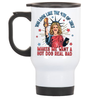 You Look Like The 4th Of July Makes Me Want Hot Dog Real Bad Stainless Steel Travel Mug