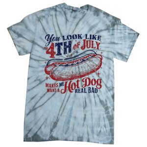 You Look Like The 4th Of July Makes Me Want A Hot Dog Real Bad Tie-Dye T-Shirt