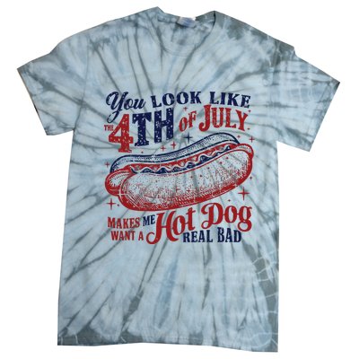 You Look Like The 4th Of July Makes Me Want A Hot Dog Real Bad Tie-Dye T-Shirt