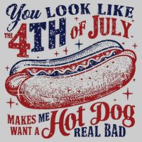 You Look Like The 4th Of July Makes Me Want A Hot Dog Real Bad Tie-Dye T-Shirt