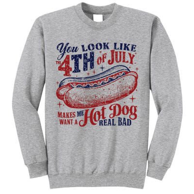 You Look Like The 4th Of July Makes Me Want A Hot Dog Real Bad Tall Sweatshirt