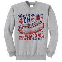 You Look Like The 4th Of July Makes Me Want A Hot Dog Real Bad Tall Sweatshirt