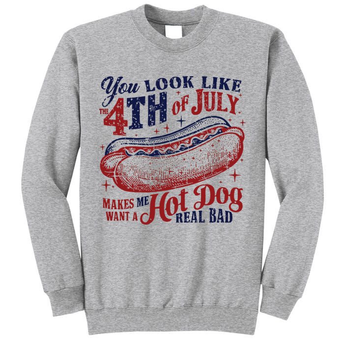 You Look Like The 4th Of July Makes Me Want A Hot Dog Real Bad Tall Sweatshirt