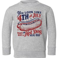 You Look Like The 4th Of July Makes Me Want A Hot Dog Real Bad Toddler Sweatshirt