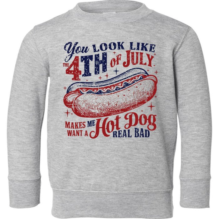 You Look Like The 4th Of July Makes Me Want A Hot Dog Real Bad Toddler Sweatshirt