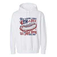 You Look Like The 4th Of July Makes Me Want A Hot Dog Real Bad Garment-Dyed Fleece Hoodie