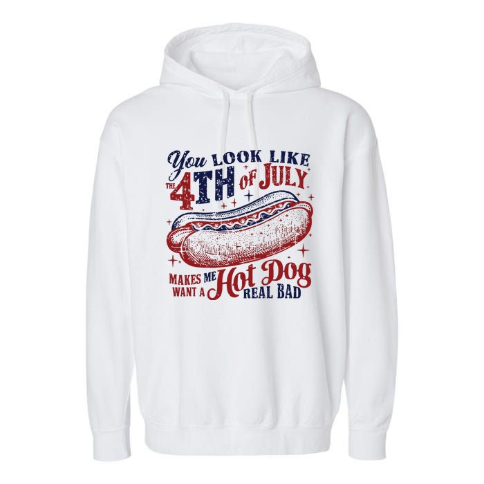 You Look Like The 4th Of July Makes Me Want A Hot Dog Real Bad Garment-Dyed Fleece Hoodie