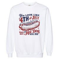 You Look Like The 4th Of July Makes Me Want A Hot Dog Real Bad Garment-Dyed Sweatshirt