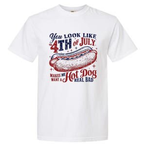 You Look Like The 4th Of July Makes Me Want A Hot Dog Real Bad Garment-Dyed Heavyweight T-Shirt