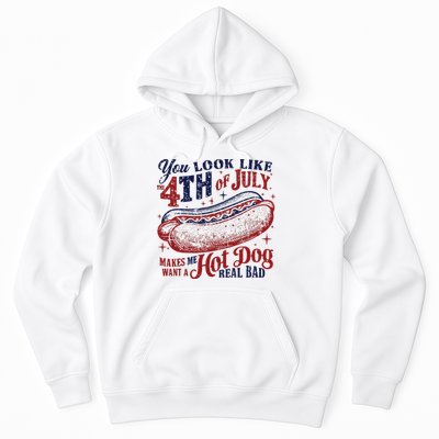 You Look Like The 4th Of July Makes Me Want A Hot Dog Real Bad Hoodie
