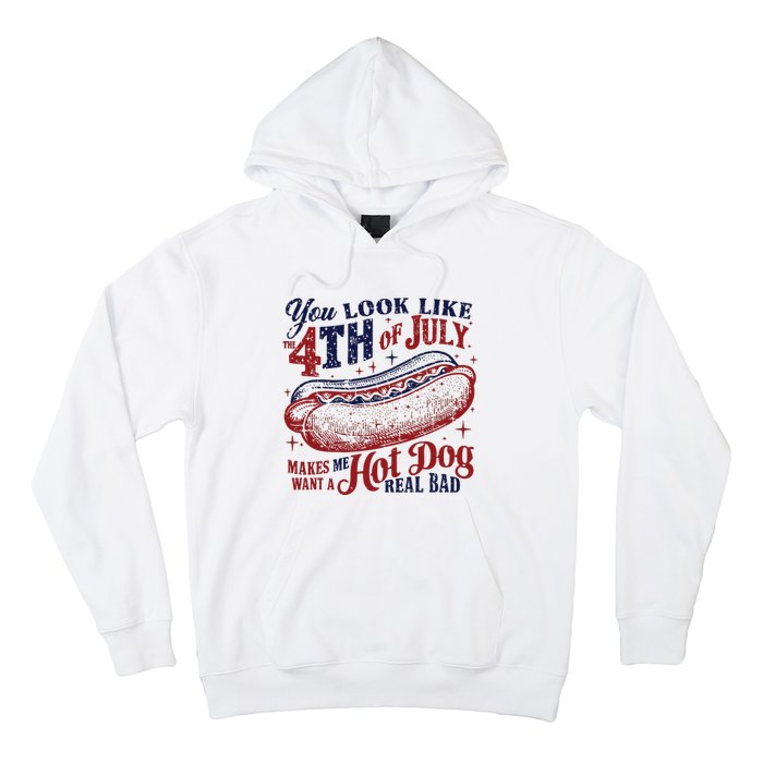 You Look Like The 4th Of July Makes Me Want A Hot Dog Real Bad Hoodie