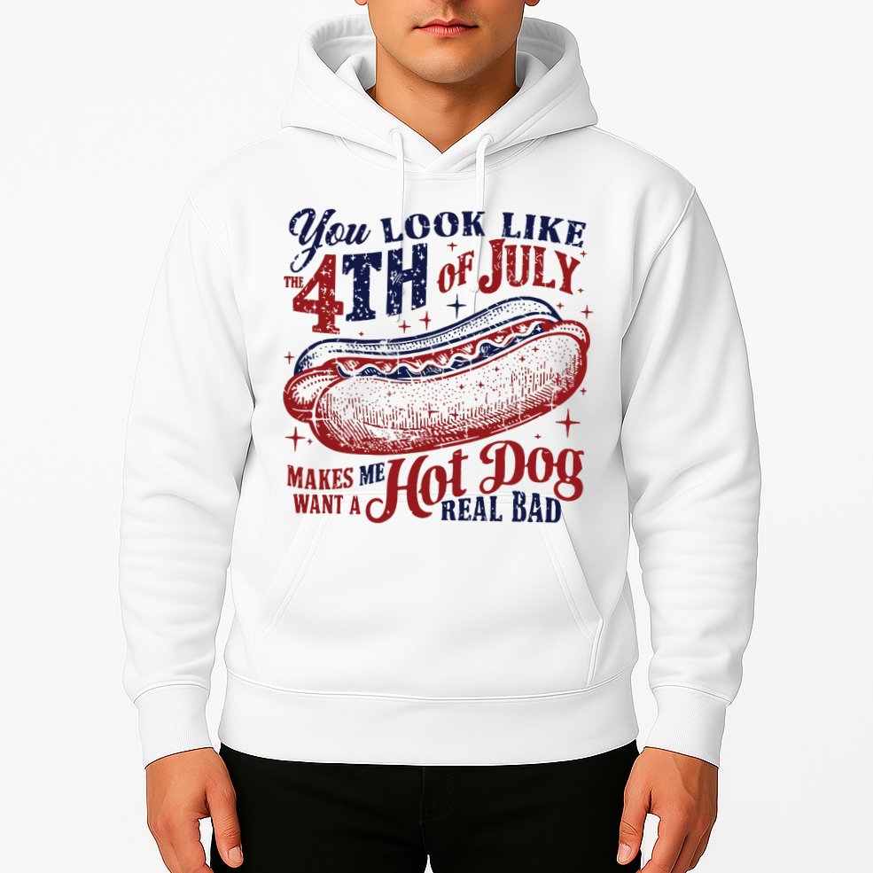 You Look Like The 4th Of July Makes Me Want A Hot Dog Real Bad Hoodie