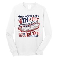 You Look Like The 4th Of July Makes Me Want A Hot Dog Real Bad Long Sleeve Shirt