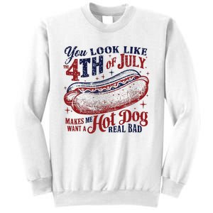 You Look Like The 4th Of July Makes Me Want A Hot Dog Real Bad Sweatshirt