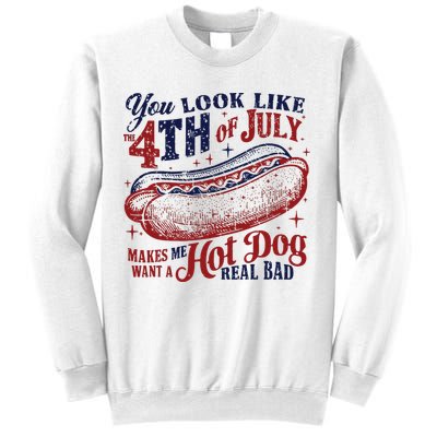 You Look Like The 4th Of July Makes Me Want A Hot Dog Real Bad Sweatshirt
