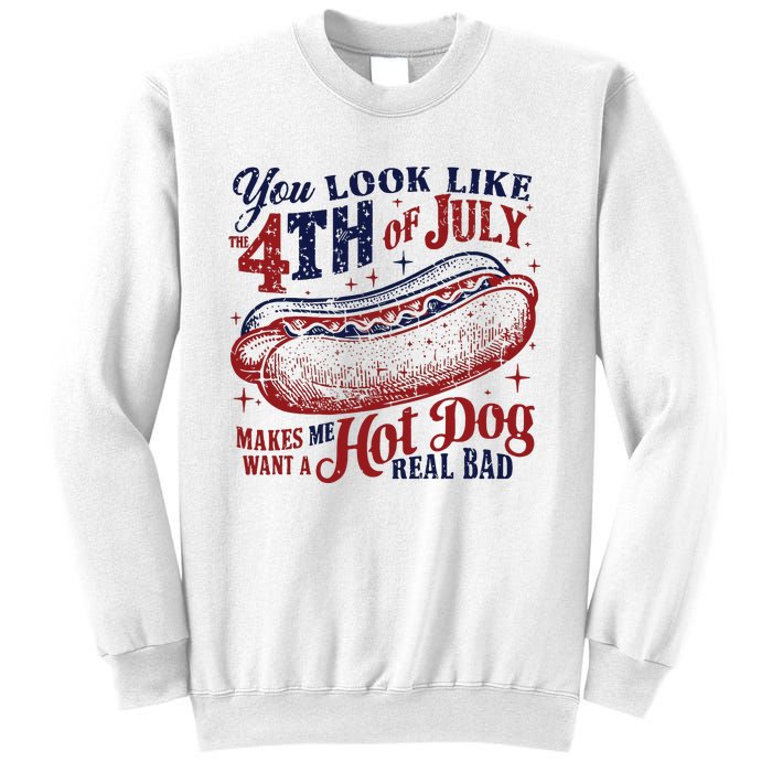 You Look Like The 4th Of July Makes Me Want A Hot Dog Real Bad Sweatshirt