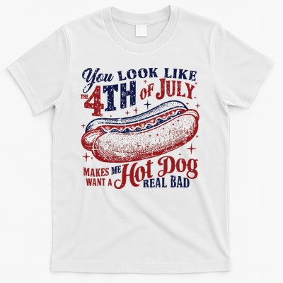 You Look Like The 4th Of July Makes Me Want A Hot Dog Real Bad T-Shirt