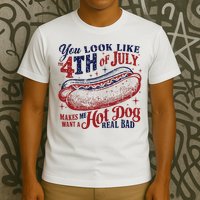 You Look Like The 4th Of July Makes Me Want A Hot Dog Real Bad T-Shirt