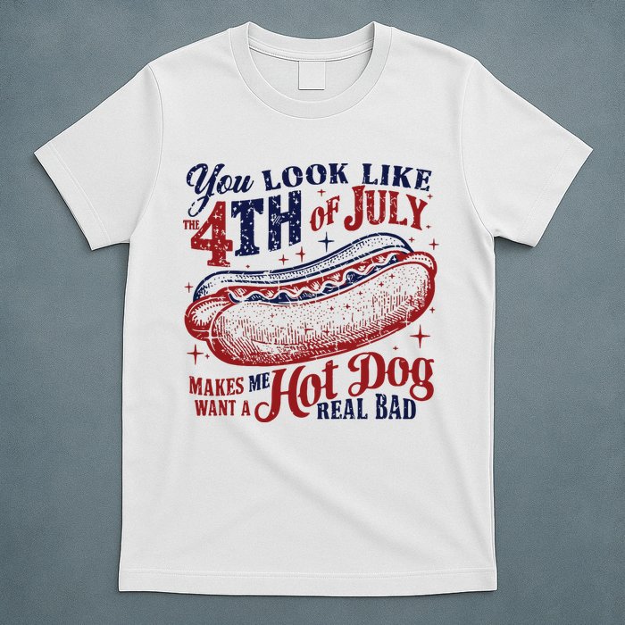 You Look Like The 4th Of July Makes Me Want A Hot Dog Real Bad T-Shirt