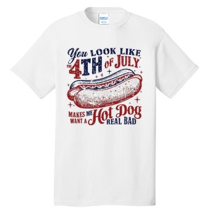 You Look Like The 4th Of July Makes Me Want A Hot Dog Real Bad Tall T-Shirt