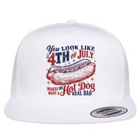 You Look Like The 4th Of July Makes Me Want A Hot Dog Real Bad Flatbill Hat