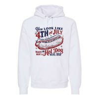 You Look Like The 4th Of July Makes Me Want A Hot Dog Real Bad Premium Hoodie