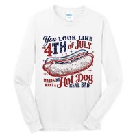 You Look Like The 4th Of July Makes Me Want A Hot Dog Real Bad Tall Long Sleeve T-Shirt