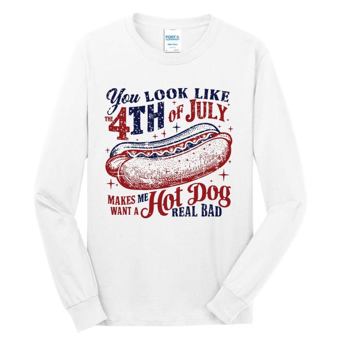 You Look Like The 4th Of July Makes Me Want A Hot Dog Real Bad Tall Long Sleeve T-Shirt