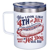 You Look Like The 4th Of July Makes Me Want A Hot Dog Real Bad 12oz Stainless Steel Coffee Mug