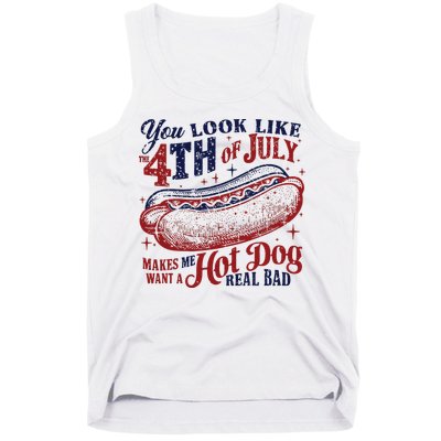 You Look Like The 4th Of July Makes Me Want A Hot Dog Real Bad Tank Top