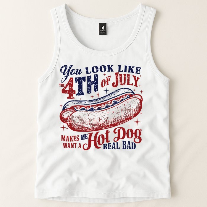 You Look Like The 4th Of July Makes Me Want A Hot Dog Real Bad Tank Top