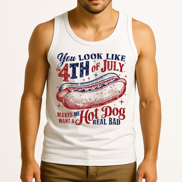You Look Like The 4th Of July Makes Me Want A Hot Dog Real Bad Tank Top