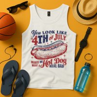 You Look Like The 4th Of July Makes Me Want A Hot Dog Real Bad Tank Top