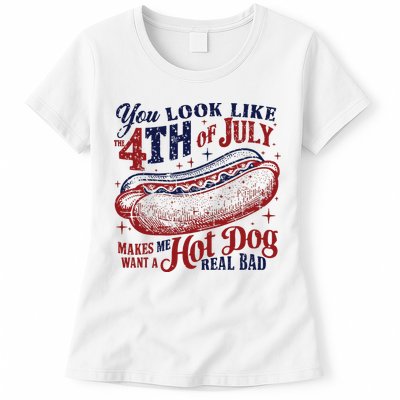 You Look Like The 4th Of July Makes Me Want A Hot Dog Real Bad Womens T-Shirt
