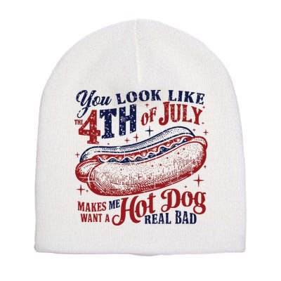 You Look Like The 4th Of July Makes Me Want A Hot Dog Real Bad Short Acrylic Beanie