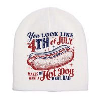 You Look Like The 4th Of July Makes Me Want A Hot Dog Real Bad Short Acrylic Beanie