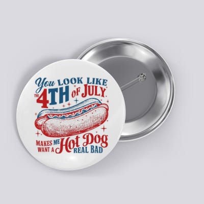 You Look Like The 4th Of July Hot Dog Patriotic Button