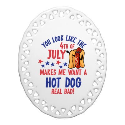 You Look Like 4th Of July Makes Me Want A Hot Dog Real Bad Ceramic Oval Ornament